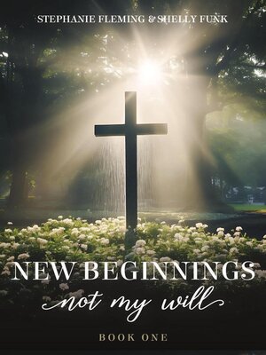 cover image of New Beginnings--Not My Will